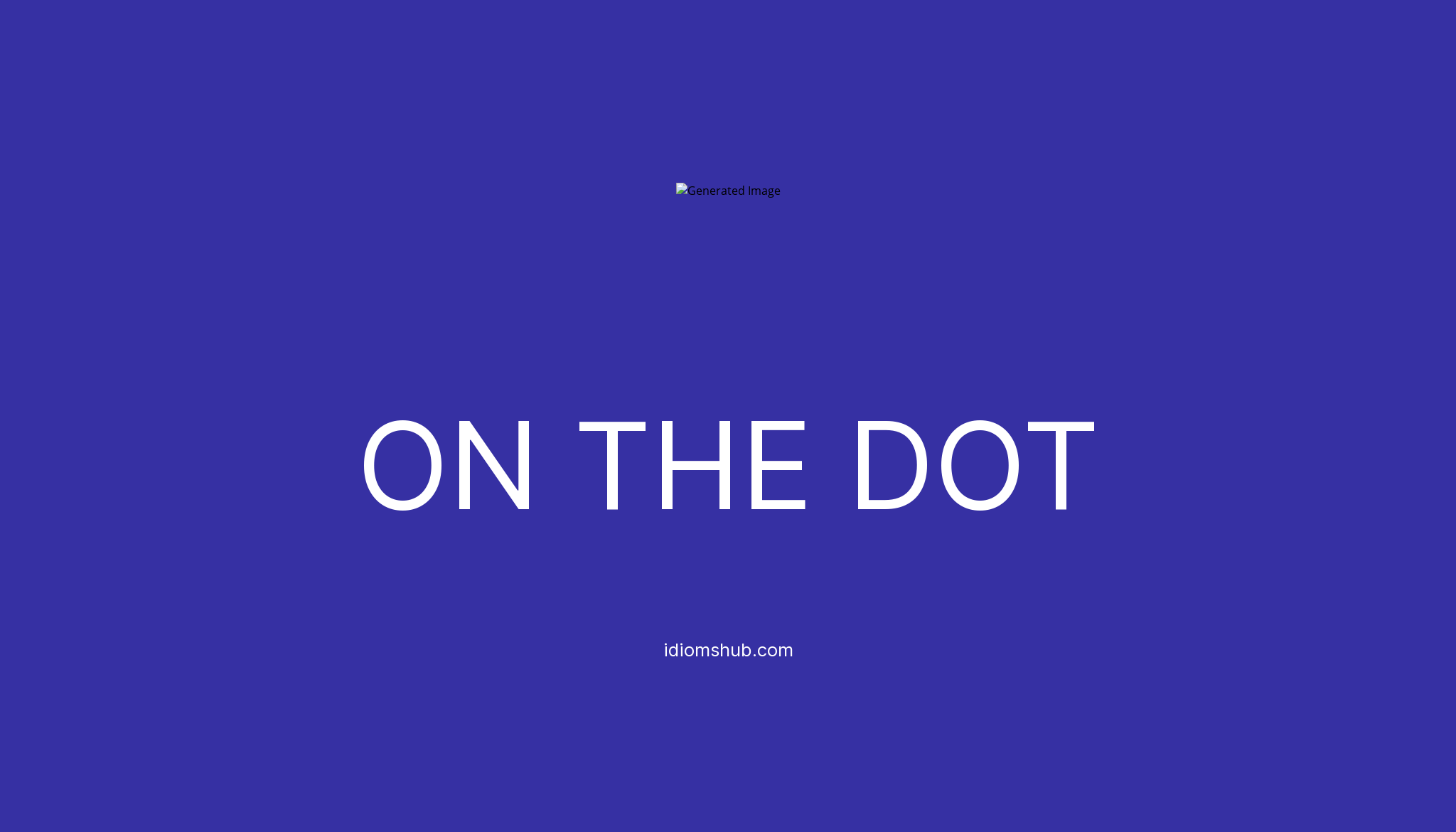 ON THE DOT Idiom Meaning & Examples